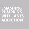 Smashing Pumpkins with Janes Addiction, Amalie Arena, Tampa